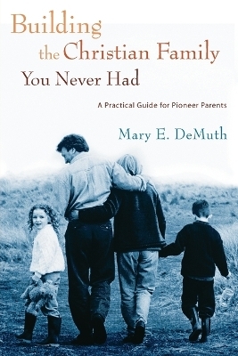 Building the Christian Family you Never Had - Mary Demuth