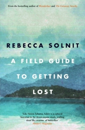 A Field Guide To Getting Lost - Rebecca Solnit