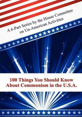 100 Things You Should Know about Communism in the U.S.A. -  Committee on Un-American Activities