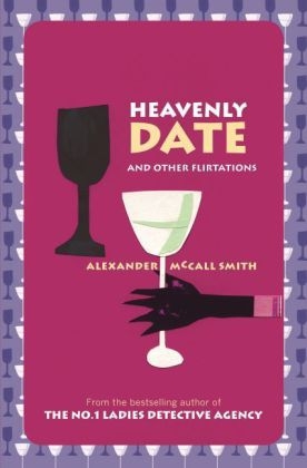 Heavenly Date And Other Flirtations - Alexander McCall Smith