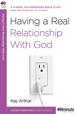 Having a Real Relationship with God - Kay Arthur