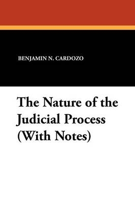 The Nature of the Judicial Process (With Notes) - Benjamin N Cardozo