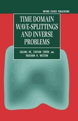 Time Domain Wave-splittings and Inverse Problems - Sailing He, Staffan Strom, Vaughan H. Weston