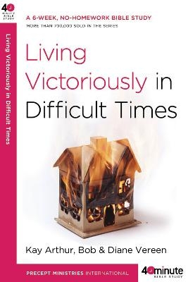 Living Victoriously in Difficult Times - Kay Arthur