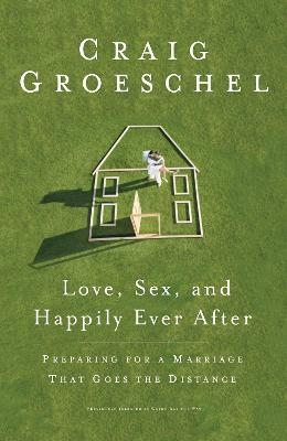 Love, Sex and Happily Ever After - Craig Groeschel