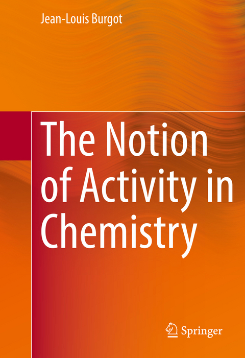 The Notion of Activity in Chemistry - Jean-Louis Burgot