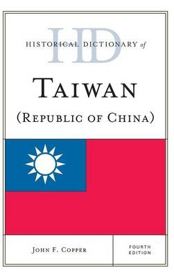 Historical Dictionary of Taiwan (Republic of China) - John F. Copper