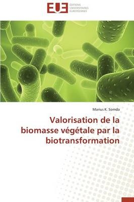 Valorisation de la biomasse végétale par la biotransformation - Marius K. Somda