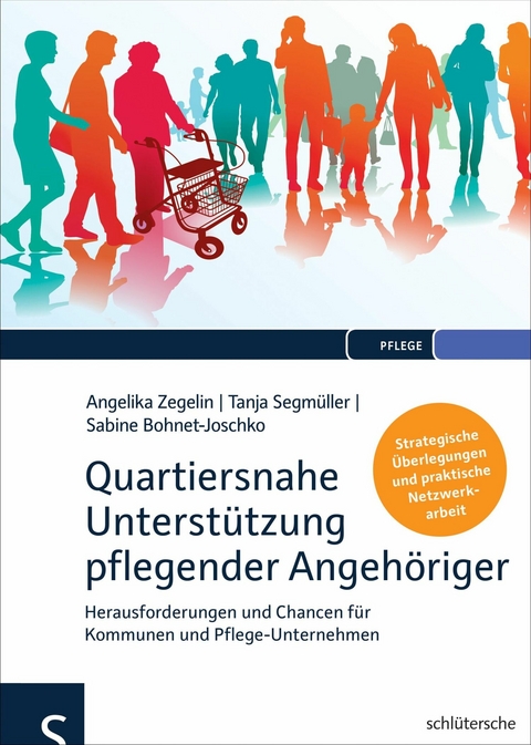 Quartiersnahe Unterstützung pflegender Angehöriger (QuartupA) - Prof. Dr. Angelika Zegelin, Tanja Segmüller, Prof. Dr. Bohnet-Joschko