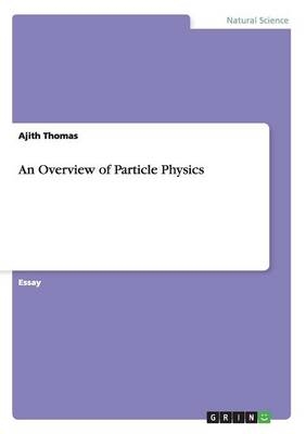 An Overview of Particle Physics - Ajith Thomas