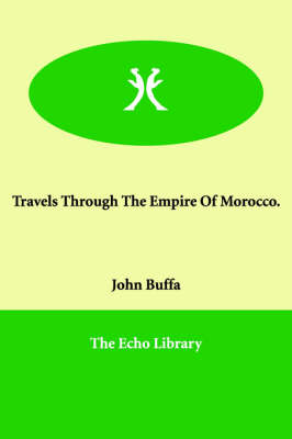 Travels Through The Empire Of Morocco. - John Buffa