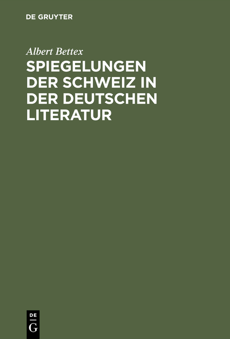 Spiegelungen der Schweiz in der deutschen Literatur - Albert Bettex