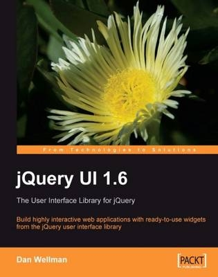 jQuery UI 1.6: The User Interface Library for jQuery - Dan Wellman