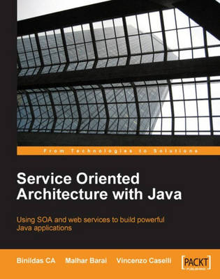 Service Oriented Architecture with Java - Binildas A. Christudas, Malhar Barai, Vincenzo Caselli