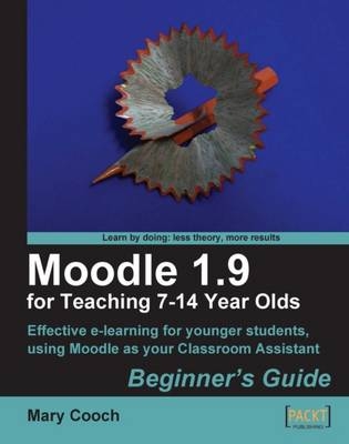 Moodle 1.9 for Teaching 7-14 Year Olds: Beginner's Guide - Mary Cooch