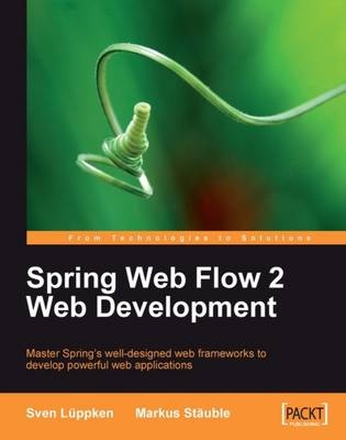 Spring Web Flow 2 Web Development - Sven Luppken, Markus Stauble