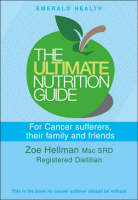 Ultimate Nutrition Guide for Cancer Sufferers, Their Family and Friends - Zoe Hellman