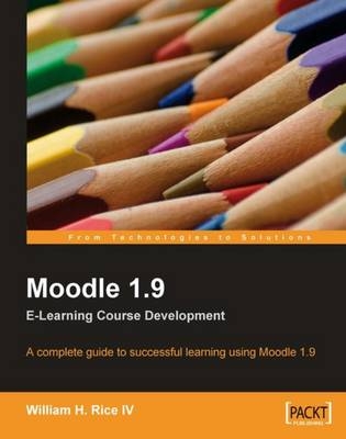 Moodle 1.9 E-Learning Course Development - William Rice