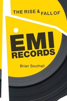 The Rise and Fall of EMI Records - Brian Southall