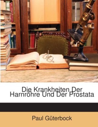 Die Krankheiten Der Harnrohre Und Der Prostata - Paul Gterbock, Paul Guterbock