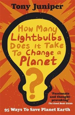How Many Lightbulbs Does It Take To Change A Planet? - Tony Juniper