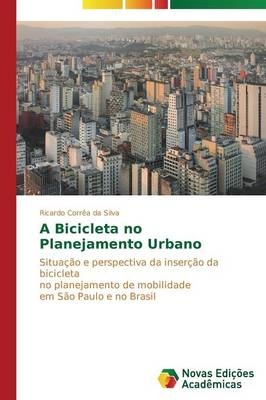 A Bicicleta no Planejamento Urbano - Ricardo CorrÃªa da Silva