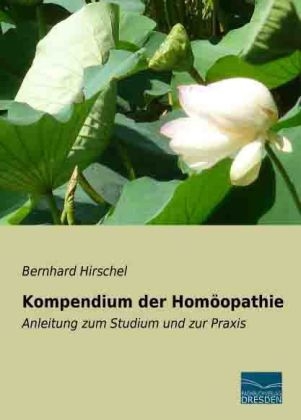 Kompendium der Homöopathie - Bernhard Hirschel