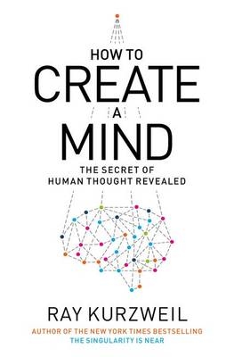 How to Create a Mind -  Ray Kurzweil
