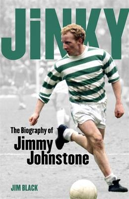 Jinky: The Biography Of Jimmy Johnstone - Jim Black