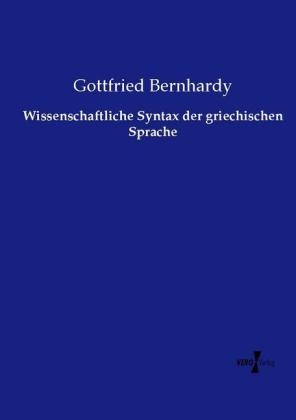 Wissenschaftliche Syntax der griechischen Sprache - Gottfried Bernhardy