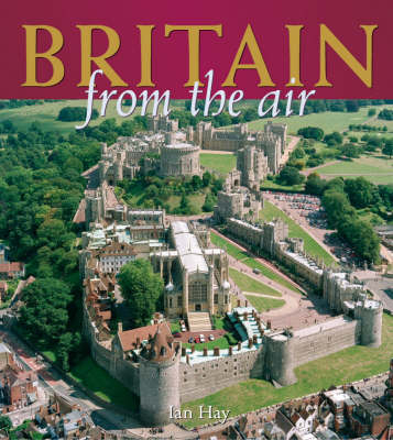Britain from the Air - Ian Hay, Graham Pritchard
