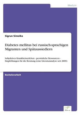 Diabetes mellitus bei russisch-sprachigen Migranten und SpÃ¤taussiedlern - Sigrun Simolka