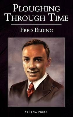 Ploughing Through Time - Fred Elding