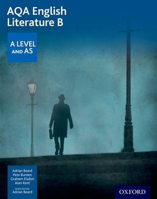 AQA English Literature B: A Level and AS - Adrian Beard, Pete Bunten, Graham Elsdon, Alan Kent