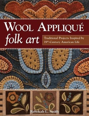 Wool Appliqué Folk Art - Rebekah L. Smith