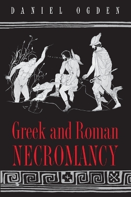 Greek and Roman Necromancy - Daniel Ogden