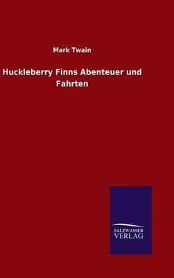 Huckleberry Finns Abenteuer und Fahrten - Mark Twain