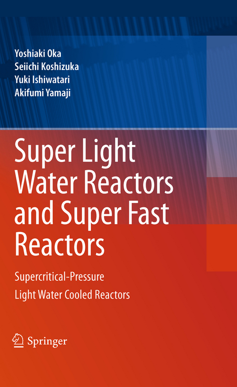 Super Light Water Reactors and Super Fast Reactors - Yoshiaki Oka, Seiichi Koshizuka, Yuki Ishiwatari, Akifumi Yamaji
