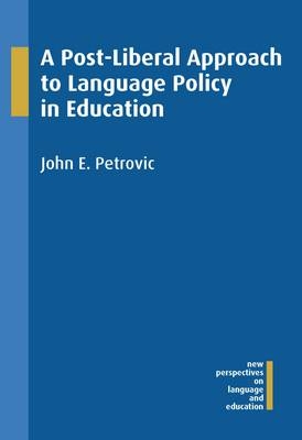 Post-Liberal Approach to Language Policy in Education -  John E. Petrovic