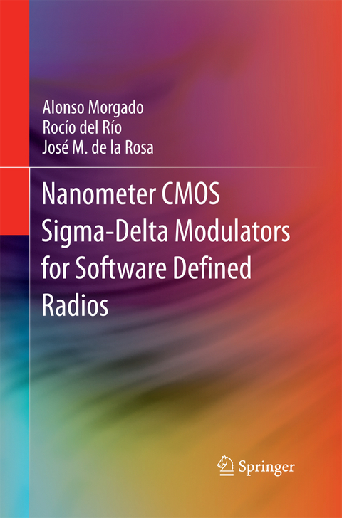 Nanometer CMOS Sigma-Delta Modulators for Software Defined Radio - Alonso Morgado, Rocío del Río, José M. de la Rosa