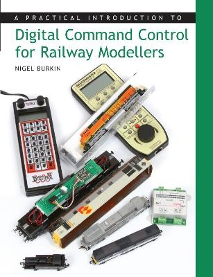 A Practical Introduction to Digital Command Control for Railway Modellers - Nigel Burkin