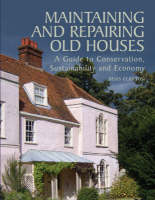 Maintaining and Repairing Old Houses - Bevis Claxton