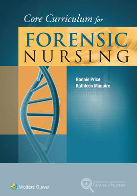 Core Curriculum for Forensic Nursing -  Kathleen Maguire,  Bonnie Price