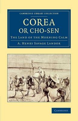 Corea or Cho-sen - A. Henry Savage Landor