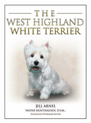 The West Highland White Terrier - Jill Arnel, Wayne L. Hunthausen