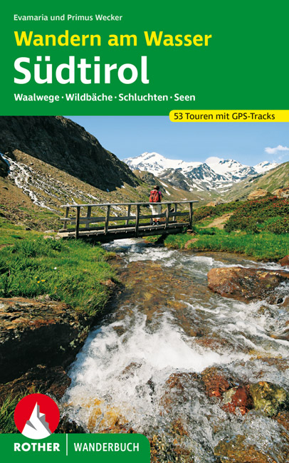 Wandern am Wasser Südtirol - Evamaria Wecker, Primus Wecker