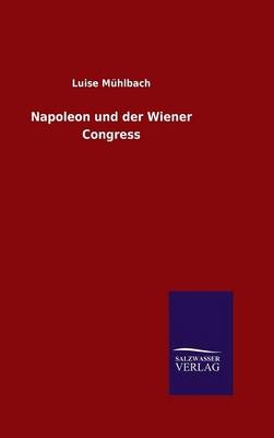 Napoleon und der Wiener Congress - Luise MÃ¼hlbach