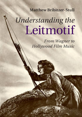 Understanding the Leitmotif - Matthew Bribitzer-Stull