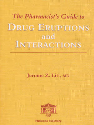 The Pharmacist's Guide to Drug Eruptions and Interactions - Jerome Z. Litt