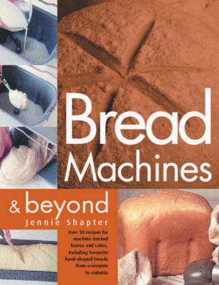 Bread Machines and Beyond - Jennie Shapter